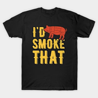 I'd Smoke That | meat smoking T-Shirt